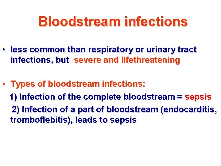 Bloodstream infections • less common than respiratory or urinary tract infections, but severe and