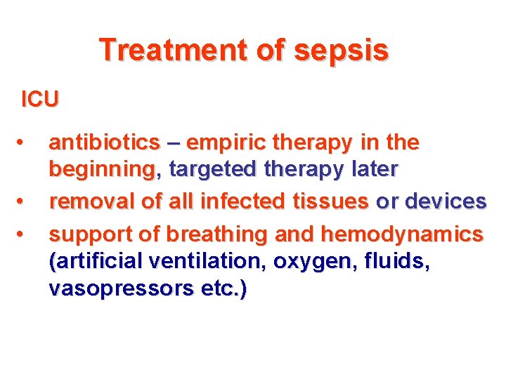 Treatment of sepsis ICU • • • antibiotics – empiric therapy in the beginning,