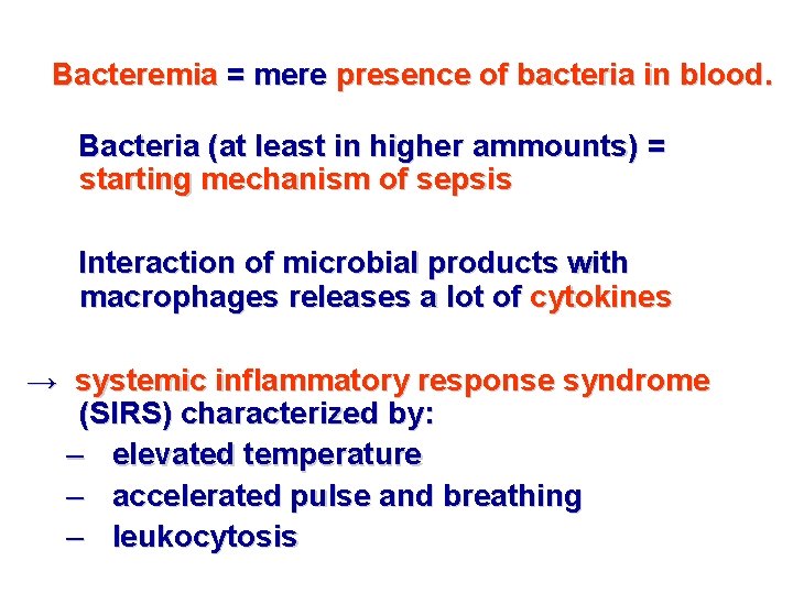 Bacteremia = mere presence of bacteria in blood. Bacteria (at least in higher ammounts)