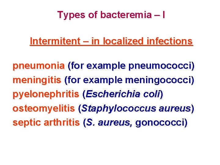 Types of bacteremia – I Intermitent – in localized infections pneumonia (for example pneumococci)