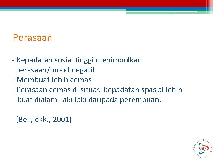 Perasaan - Kepadatan sosial tinggi menimbulkan perasaan/mood negatif. - Membuat lebih cemas - Perasaan