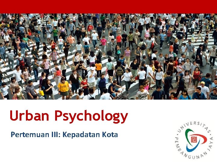 Urban Psychology Pertemuan III: Kepadatan Kota 