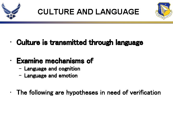 CULTURE AND LANGUAGE • Culture is transmitted through language • Examine mechanisms of –