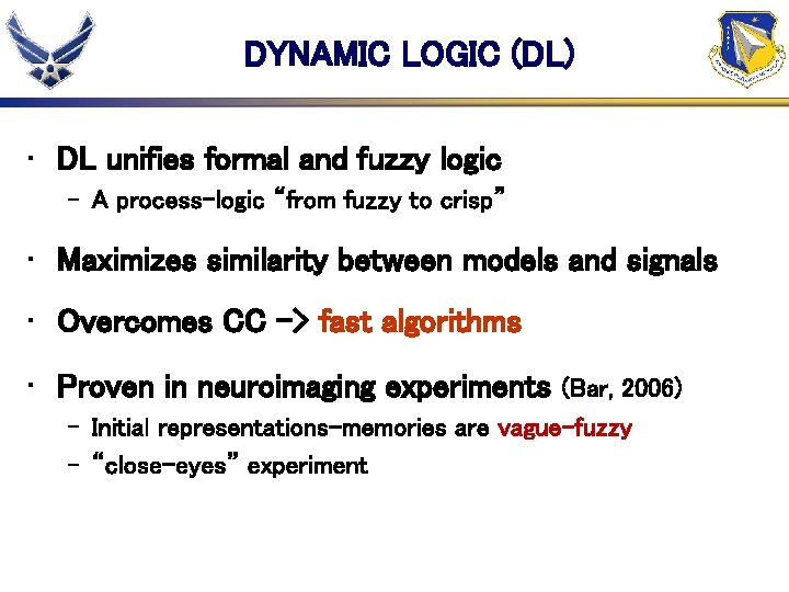 DYNAMIC LOGIC (DL) • DL unifies formal and fuzzy logic – A process-logic “from