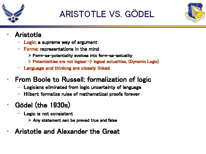ARISTOTLE VS. GÖDEL • Aristotle – Logic: a supreme way of argument – Forms: