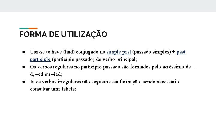 FORMA DE UTILIZAÇÃO ● Usa-se to have (had) conjugado no simple past (passado simples)