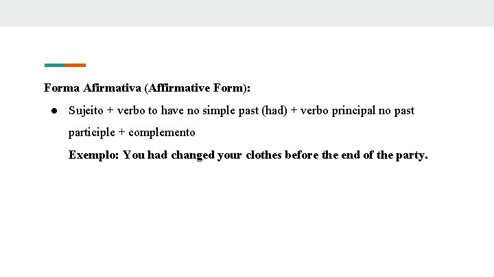 Forma Afirmativa (Affirmative Form): ● Sujeito + verbo to have no simple past (had)