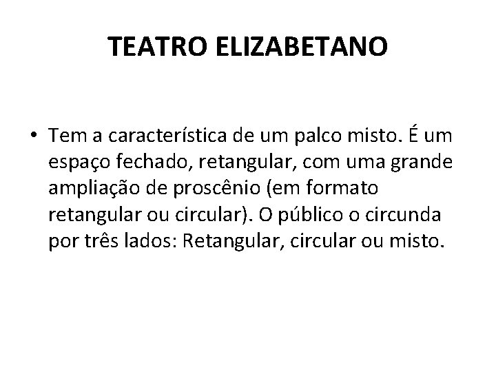 TEATRO ELIZABETANO • Tem a característica de um palco misto. É um espaço fechado,