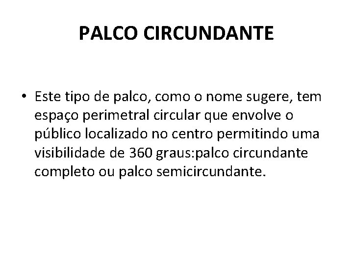 PALCO CIRCUNDANTE • Este tipo de palco, como o nome sugere, tem espaço perimetral