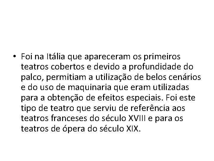  • Foi na Itália que apareceram os primeiros teatros cobertos e devido a