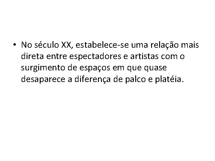  • No século XX, estabelece-se uma relação mais direta entre espectadores e artistas