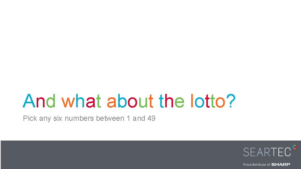 And what about the lotto? Pick any six numbers between 1 and 49 