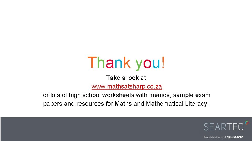 Thank you! Take a look at www. mathsatsharp. co. za for lots of high