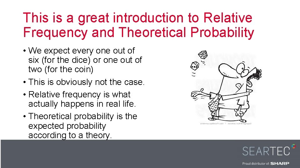 This is a great introduction to Relative Frequency and Theoretical Probability • We expect