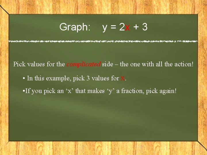 Graph: y = 2 x + 3 Pick values for the complicated side –