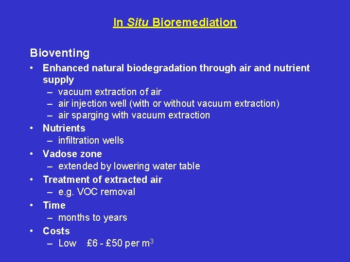 In Situ Bioremediation Bioventing • Enhanced natural biodegradation through air and nutrient supply –