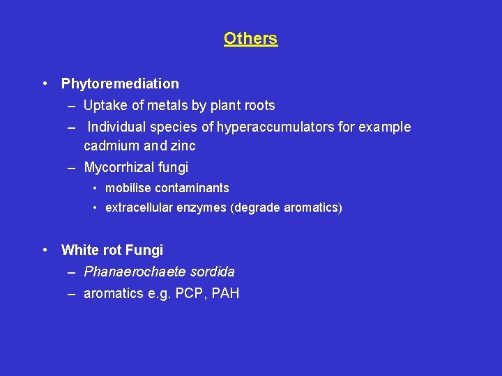 Others • Phytoremediation – Uptake of metals by plant roots – Individual species of
