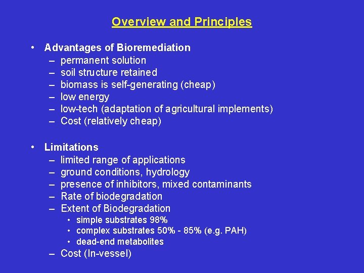 Overview and Principles • Advantages of Bioremediation – permanent solution – soil structure retained