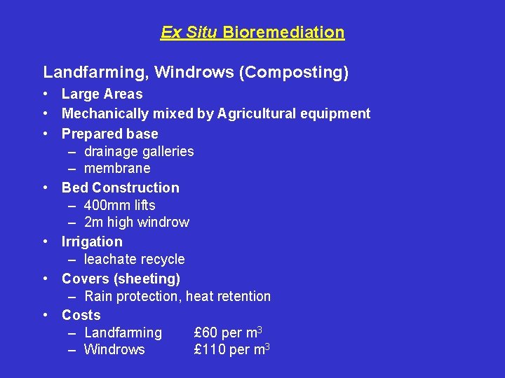 Ex Situ Bioremediation Landfarming, Windrows (Composting) • Large Areas • Mechanically mixed by Agricultural