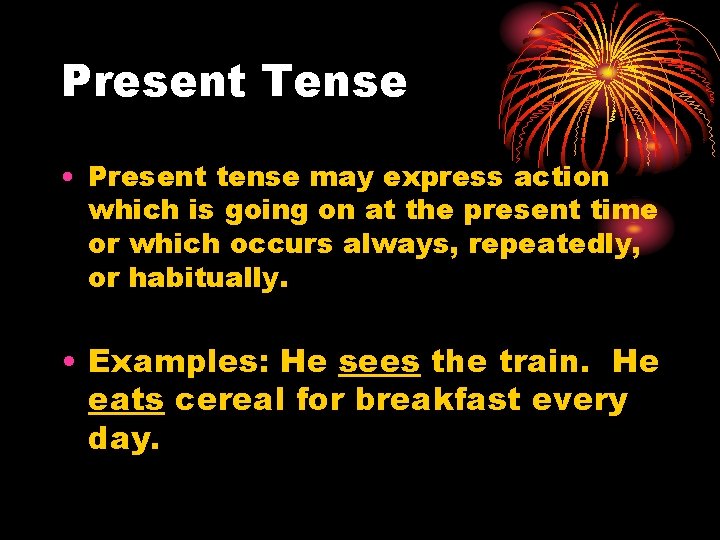 Present Tense • Present tense may express action which is going on at the