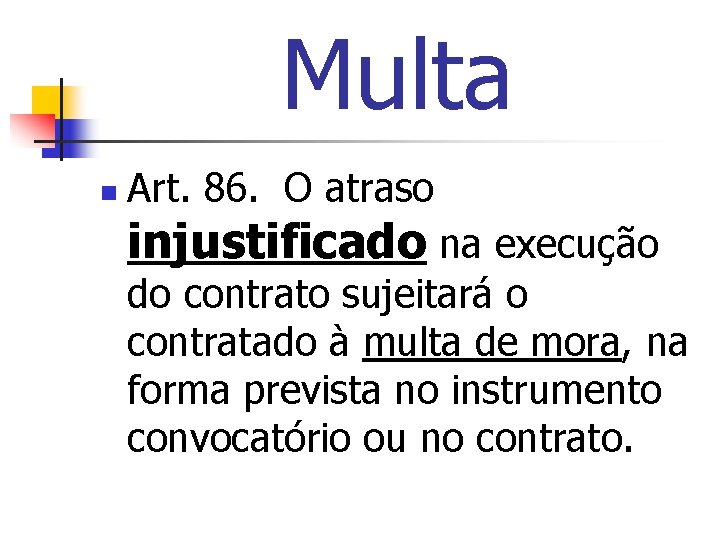 Multa n Art. 86. O atraso injustificado na execução do contrato sujeitará o contratado