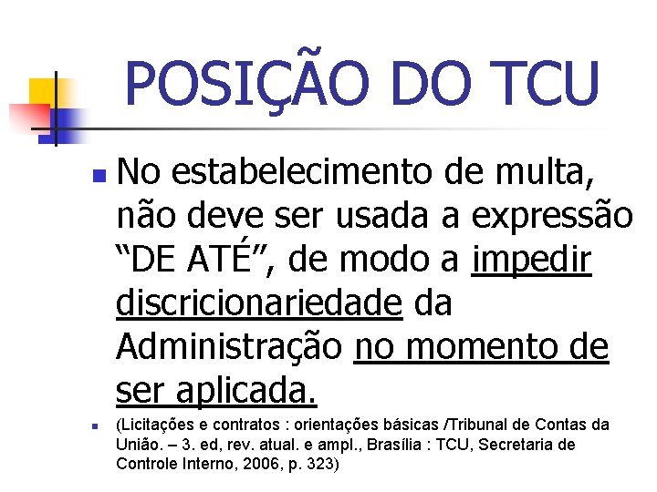 POSIÇÃO DO TCU n n No estabelecimento de multa, não deve ser usada a