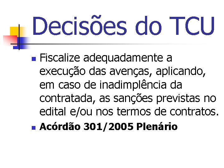Decisões do TCU n n Fiscalize adequadamente a execução das avenças, aplicando, em caso