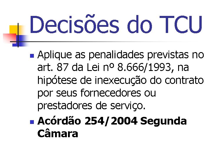 Decisões do TCU Aplique as penalidades previstas no art. 87 da Lei nº 8.