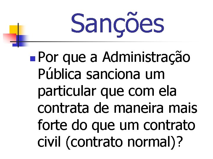 Sanções n Por que a Administração Pública sanciona um particular que com ela contrata