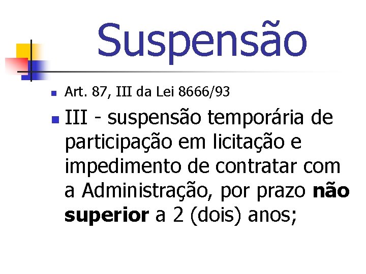 Suspensão n n Art. 87, III da Lei 8666/93 III - suspensão temporária de