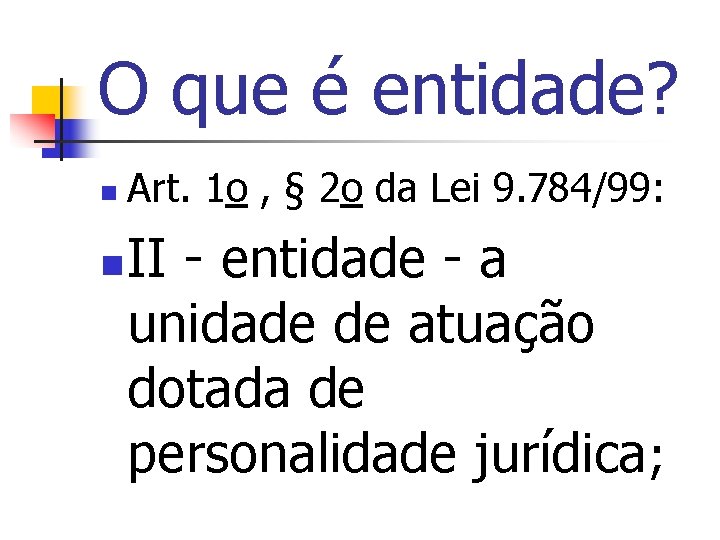 O que é entidade? n n Art. 1 o , § 2 o da