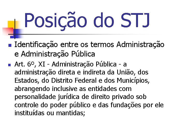 Posição do STJ n n Identificação entre os termos Administração e Administração Pública Art.