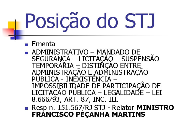 Posição do STJ n n n Ementa ADMINISTRATIVO – MANDADO DE SEGURANÇA – LICITAÇÃO