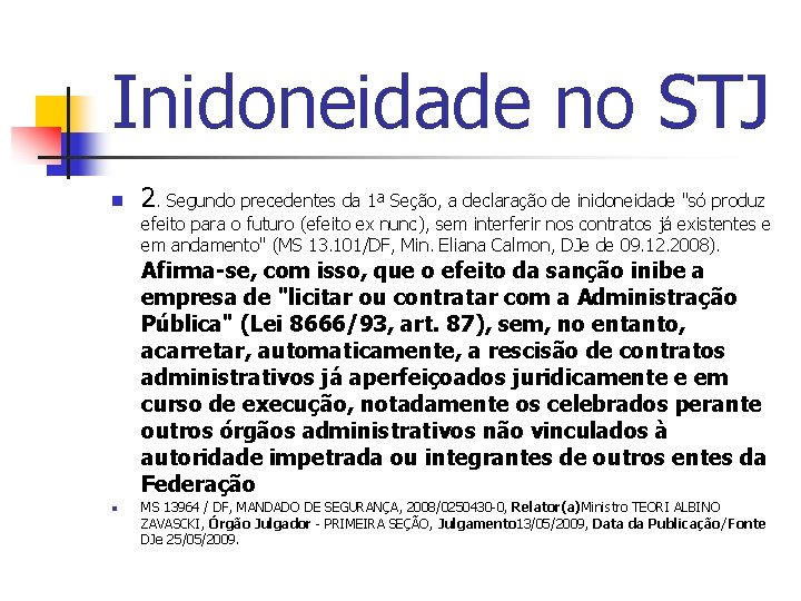 Inidoneidade no STJ n 2. Segundo precedentes da 1ª Seção, a declaração de inidoneidade