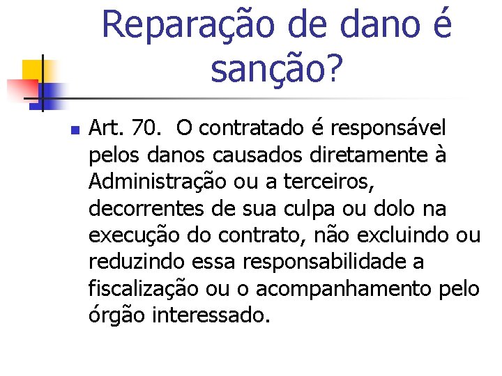 Reparação de dano é sanção? n Art. 70. O contratado é responsável pelos danos