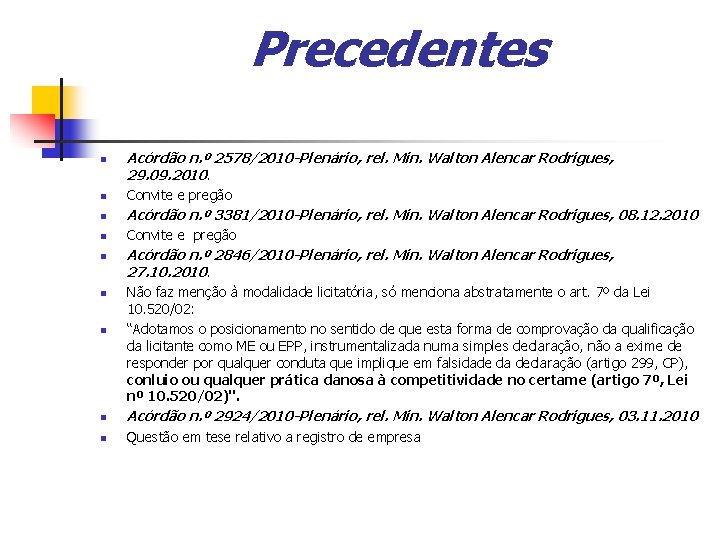 Precedentes n Acórdão n. º 2578/2010 -Plenário, rel. Min. Walton Alencar Rodrigues, 29. 09.