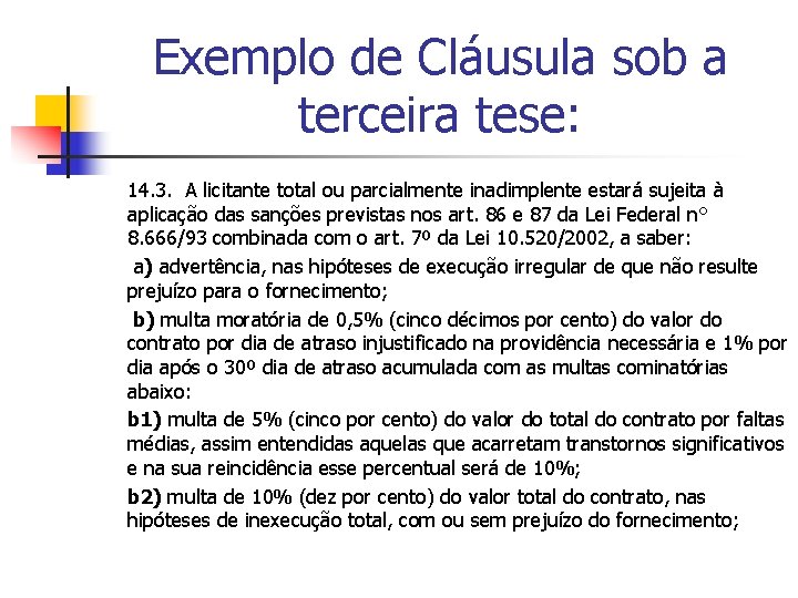 Exemplo de Cláusula sob a terceira tese: 14. 3. A licitante total ou parcialmente