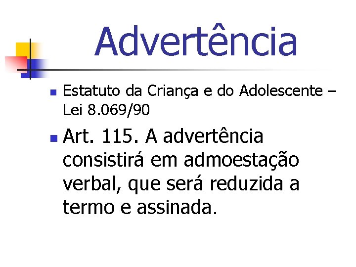 Advertência n n Estatuto da Criança e do Adolescente – Lei 8. 069/90 Art.