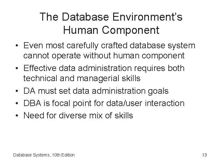 The Database Environment’s Human Component • Even most carefully crafted database system cannot operate
