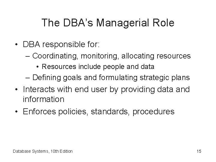 The DBA’s Managerial Role • DBA responsible for: – Coordinating, monitoring, allocating resources •