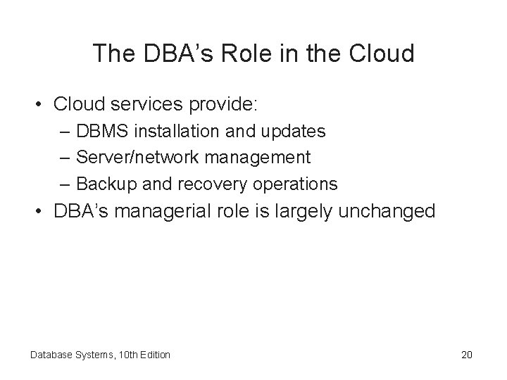 The DBA’s Role in the Cloud • Cloud services provide: – DBMS installation and