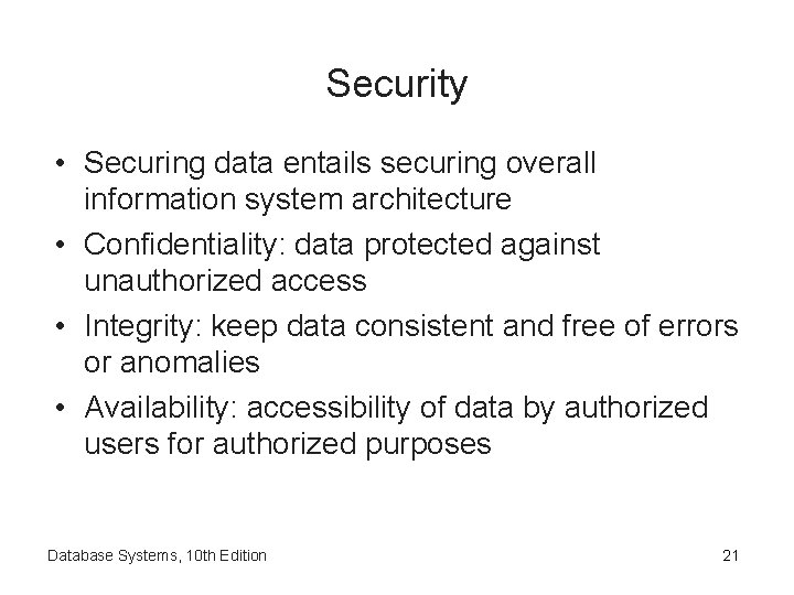 Security • Securing data entails securing overall information system architecture • Confidentiality: data protected