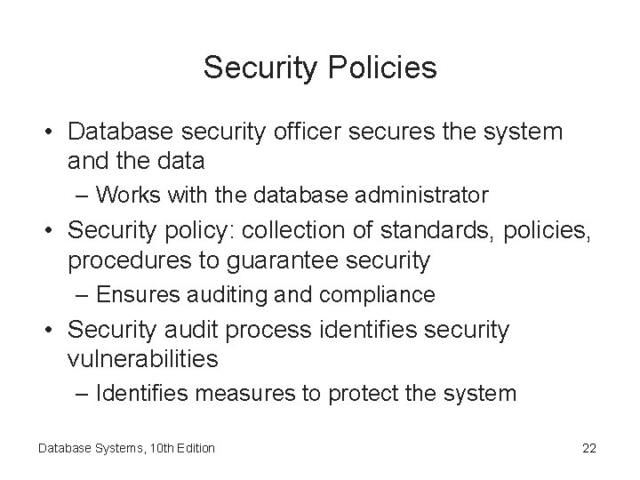 Security Policies • Database security officer secures the system and the data – Works