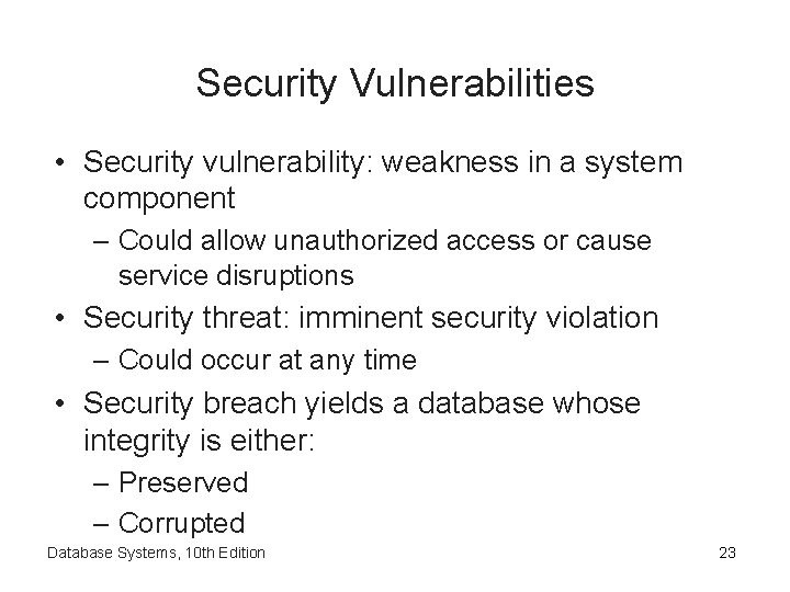 Security Vulnerabilities • Security vulnerability: weakness in a system component – Could allow unauthorized