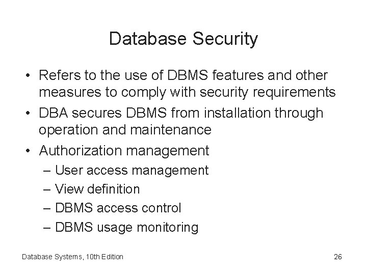 Database Security • Refers to the use of DBMS features and other measures to