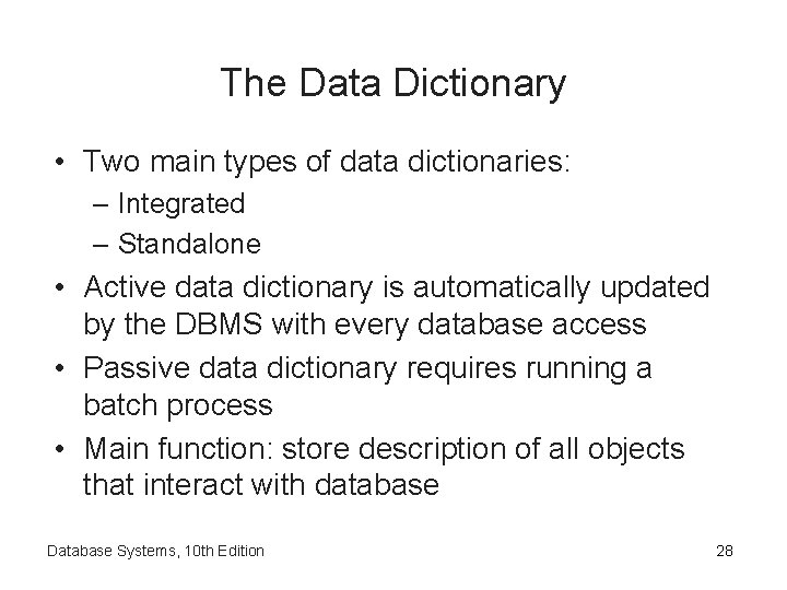 The Data Dictionary • Two main types of data dictionaries: – Integrated – Standalone
