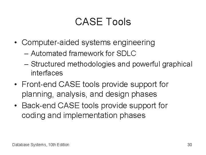 CASE Tools • Computer-aided systems engineering – Automated framework for SDLC – Structured methodologies