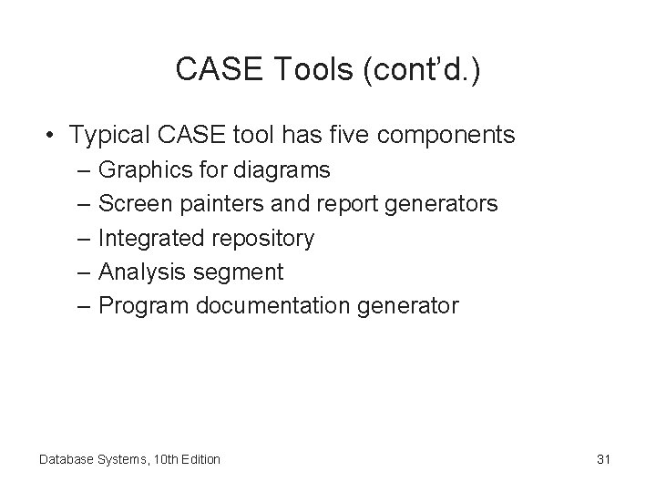 CASE Tools (cont’d. ) • Typical CASE tool has five components – Graphics for