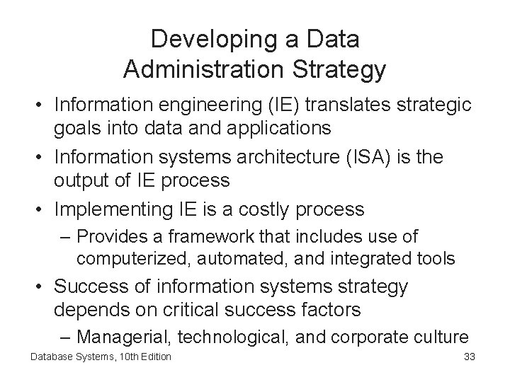 Developing a Data Administration Strategy • Information engineering (IE) translates strategic goals into data