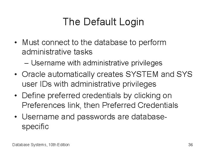 The Default Login • Must connect to the database to perform administrative tasks –